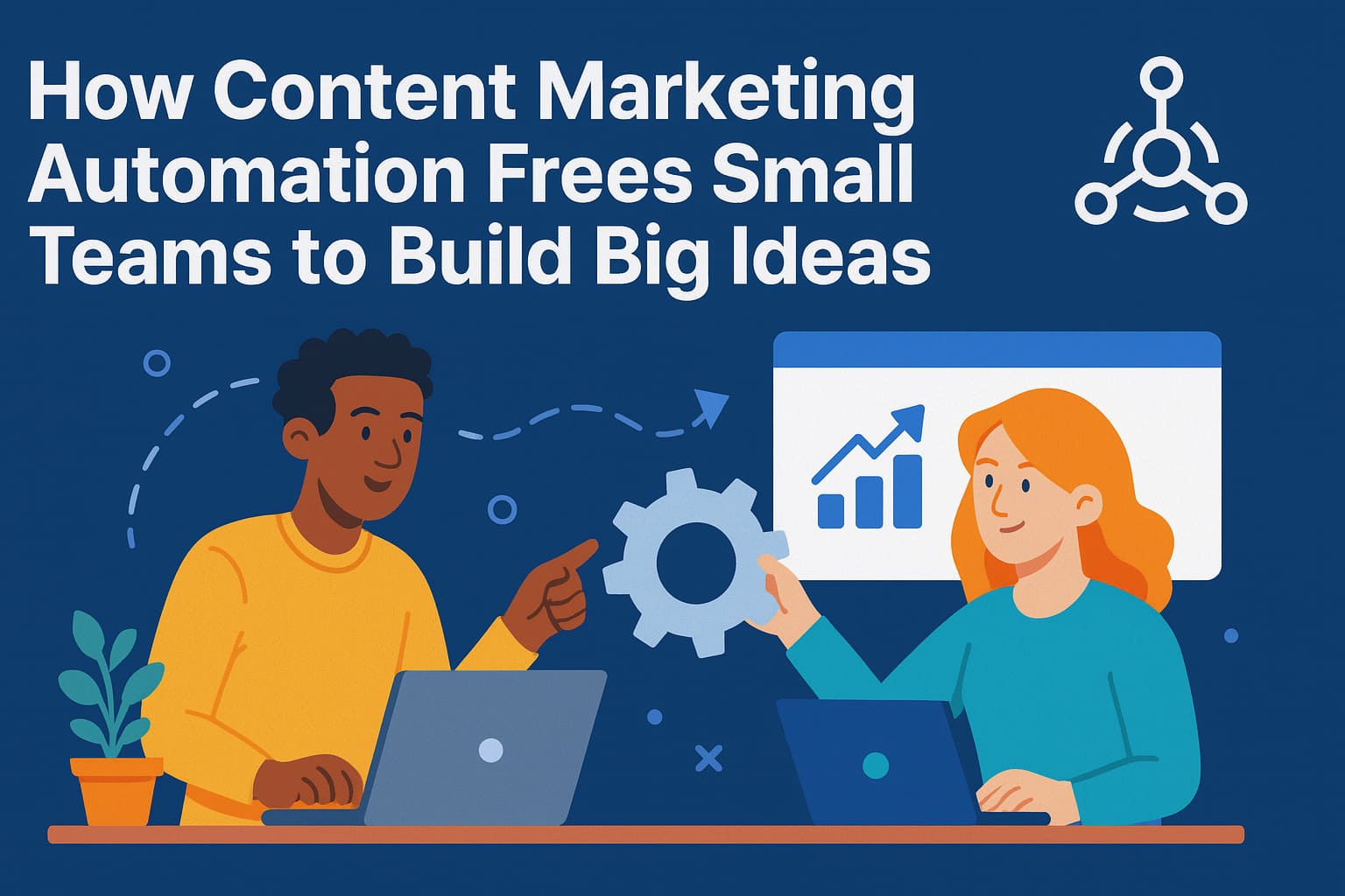 How Content Marketing Automation can free Small Teams to Build Big Ideas